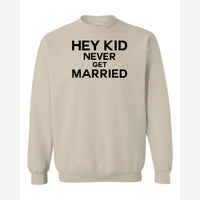 Hey Kid Never Get Married — Crewneck Sweatshirt / Sand