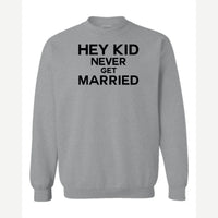 Hey Kid Never Get Married — Crewneck Sweatshirt / Sport Grey