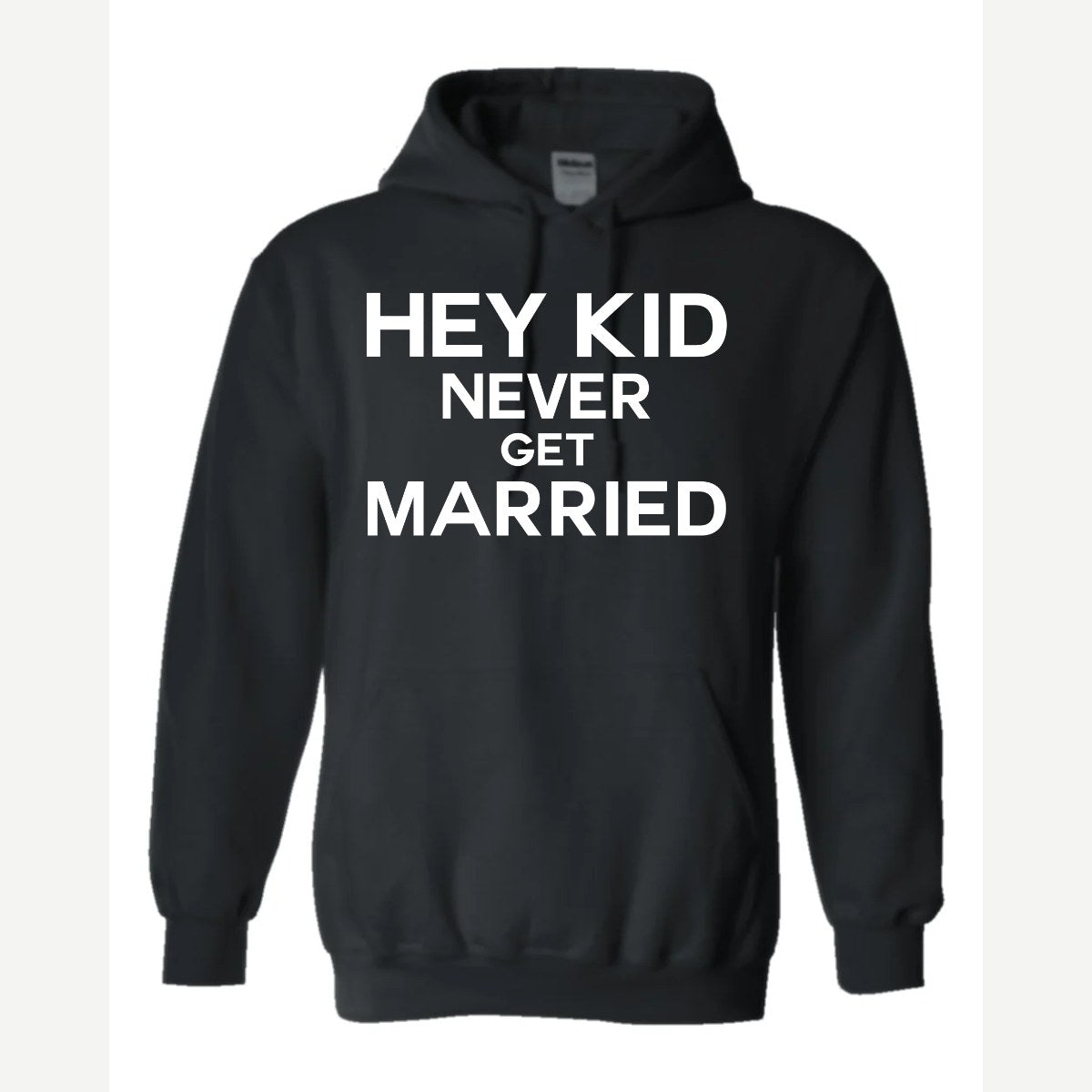 Hey Kid Never Get Married — Hoodie / Black