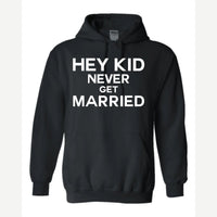 Hey Kid Never Get Married — Hoodie / Black