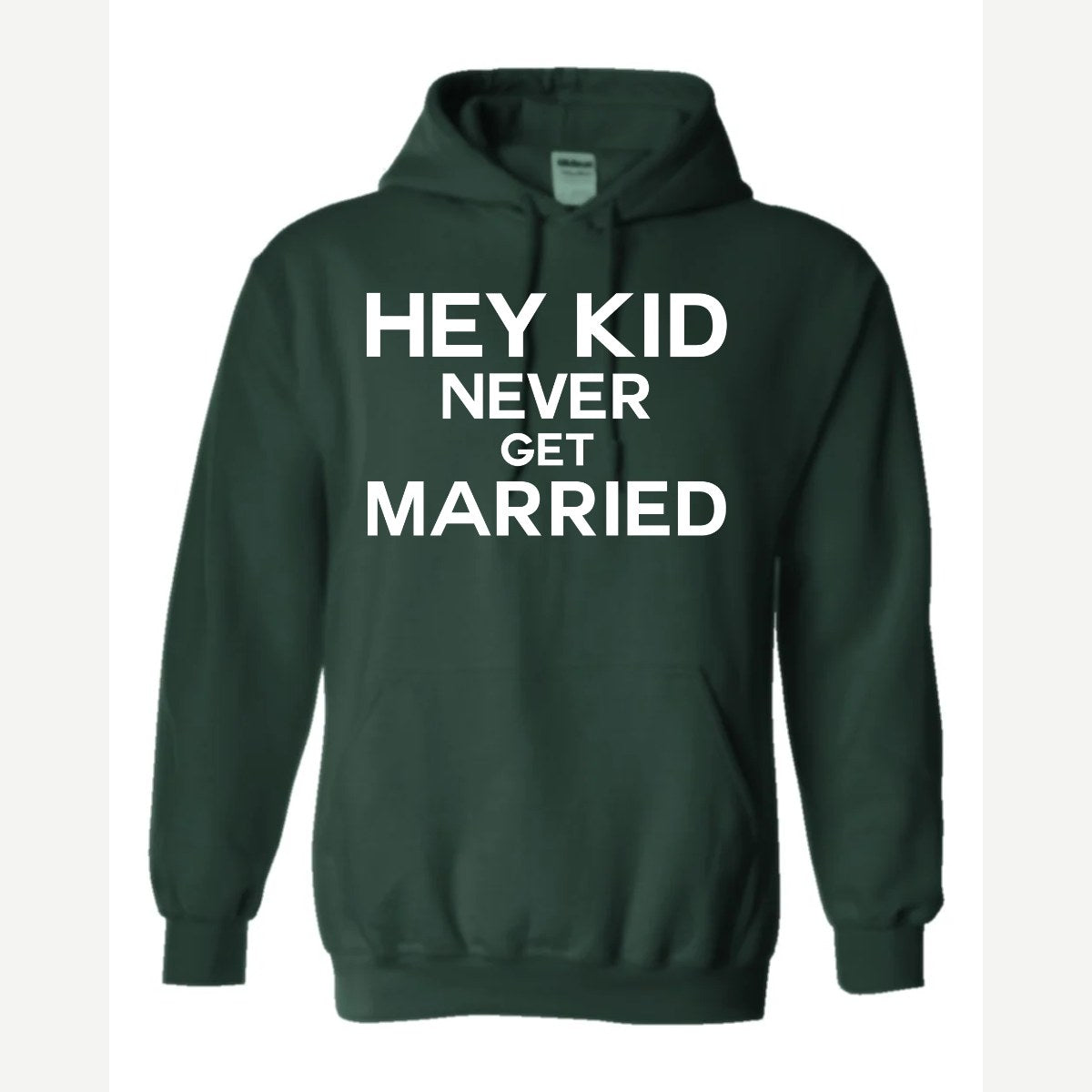 Hey Kid Never Get Married — Hoodie / Forest Green