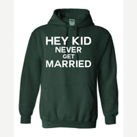 Hey Kid Never Get Married — Hoodie / Forest Green