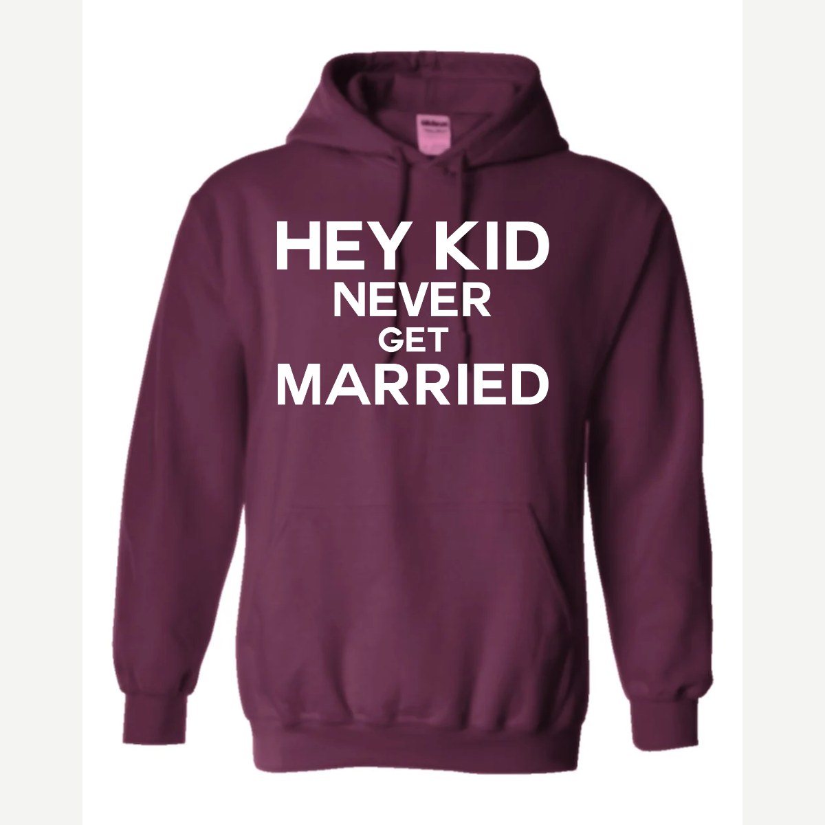 Hey Kid Never Get Married — Hoodie / Maroon