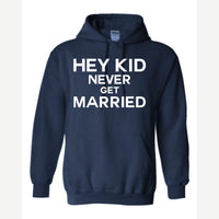 Hey Kid Never Get Married — Hoodie / Navy