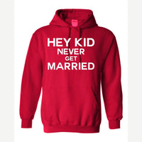 Hey Kid Never Get Married — Hoodie / Red