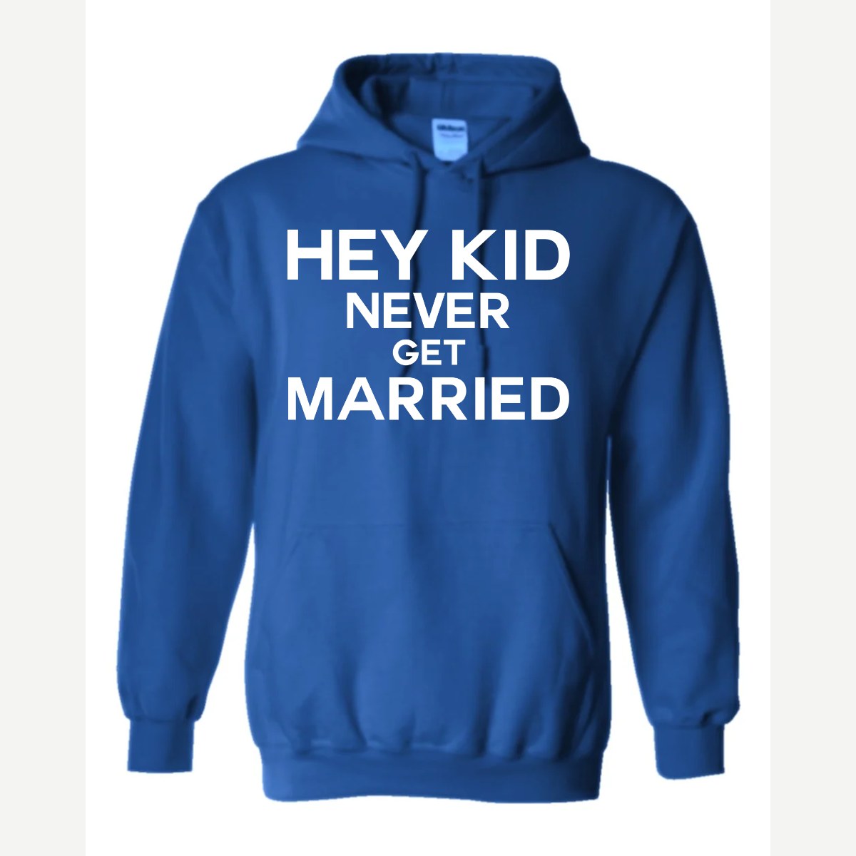 Hey Kid Never Get Married — Hoodie / Royal