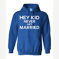Hey Kid Never Get Married — Hoodie / Royal