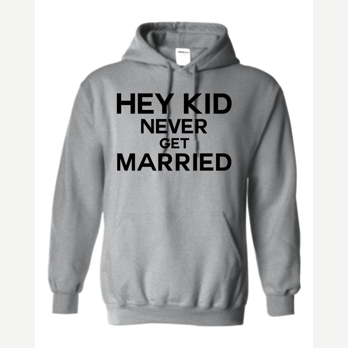 Hey Kid Never Get Married — Hoodie / Sport Grey