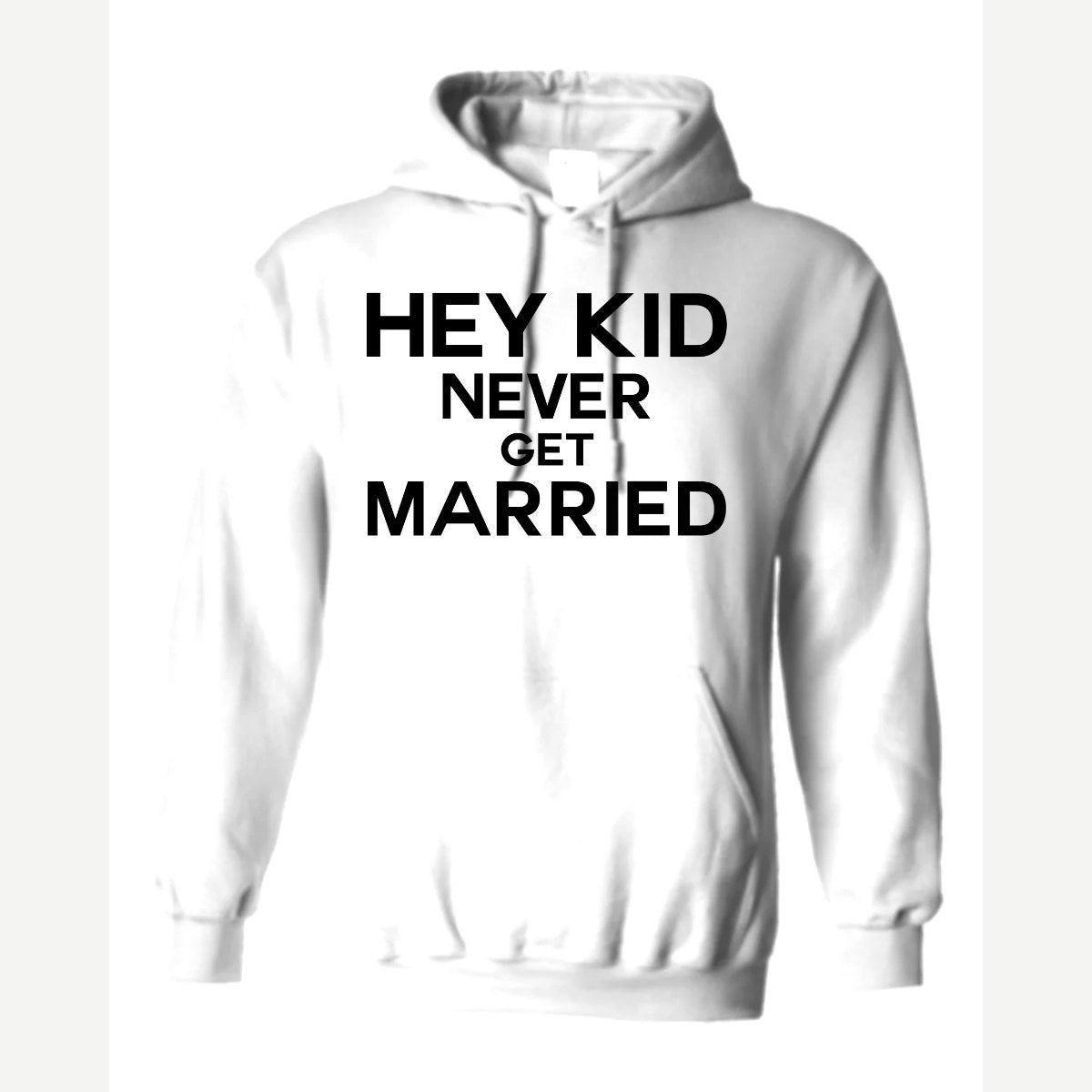 Hey Kid Never Get Married — Hoodie / White