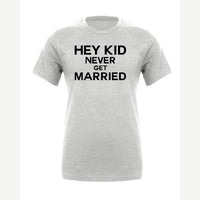 Hey Kid Never Get Married — Premium Tee / Athletic Heather