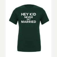 Hey Kid Never Get Married — Premium Tee / Forest