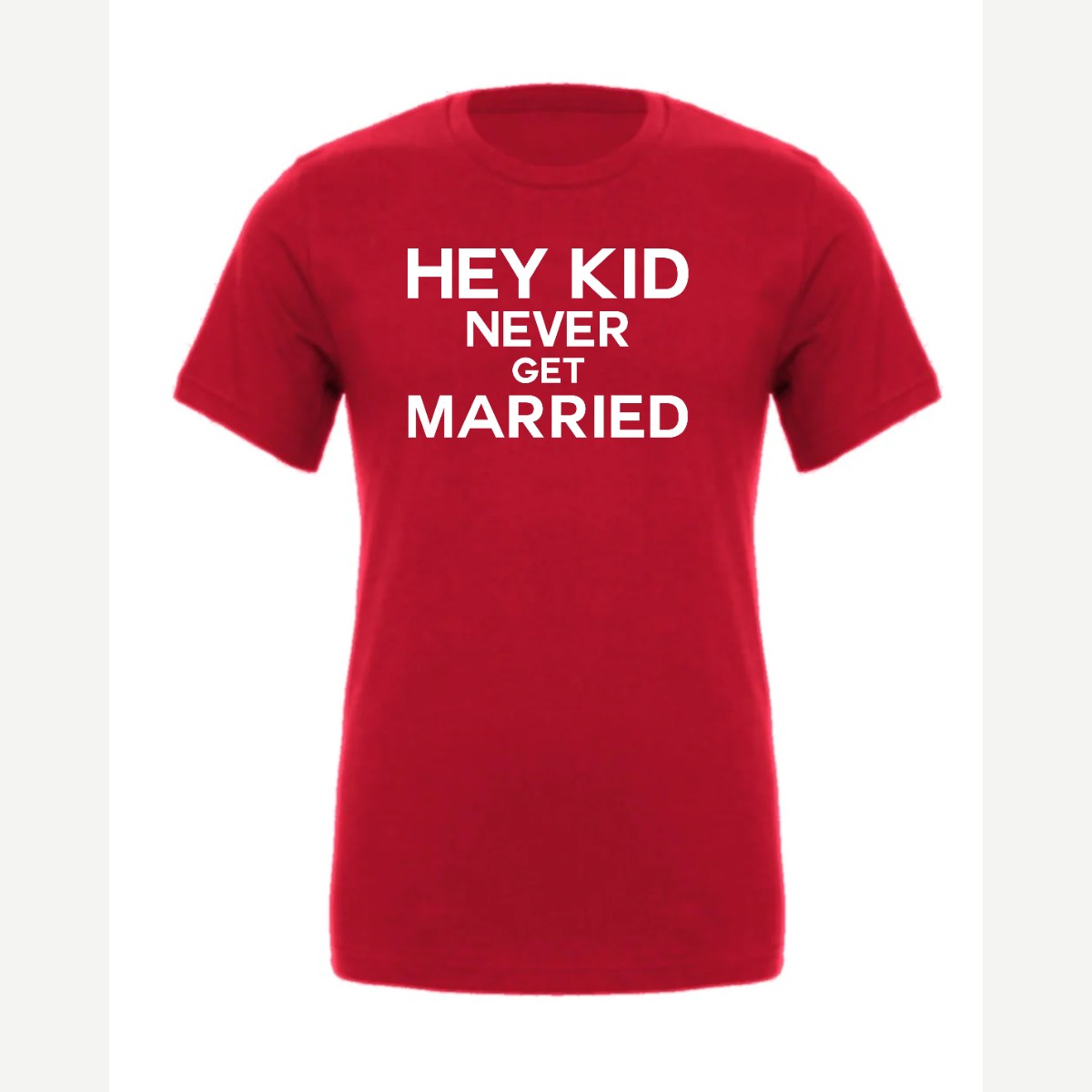 Hey Kid Never Get Married — Premium Tee / Red