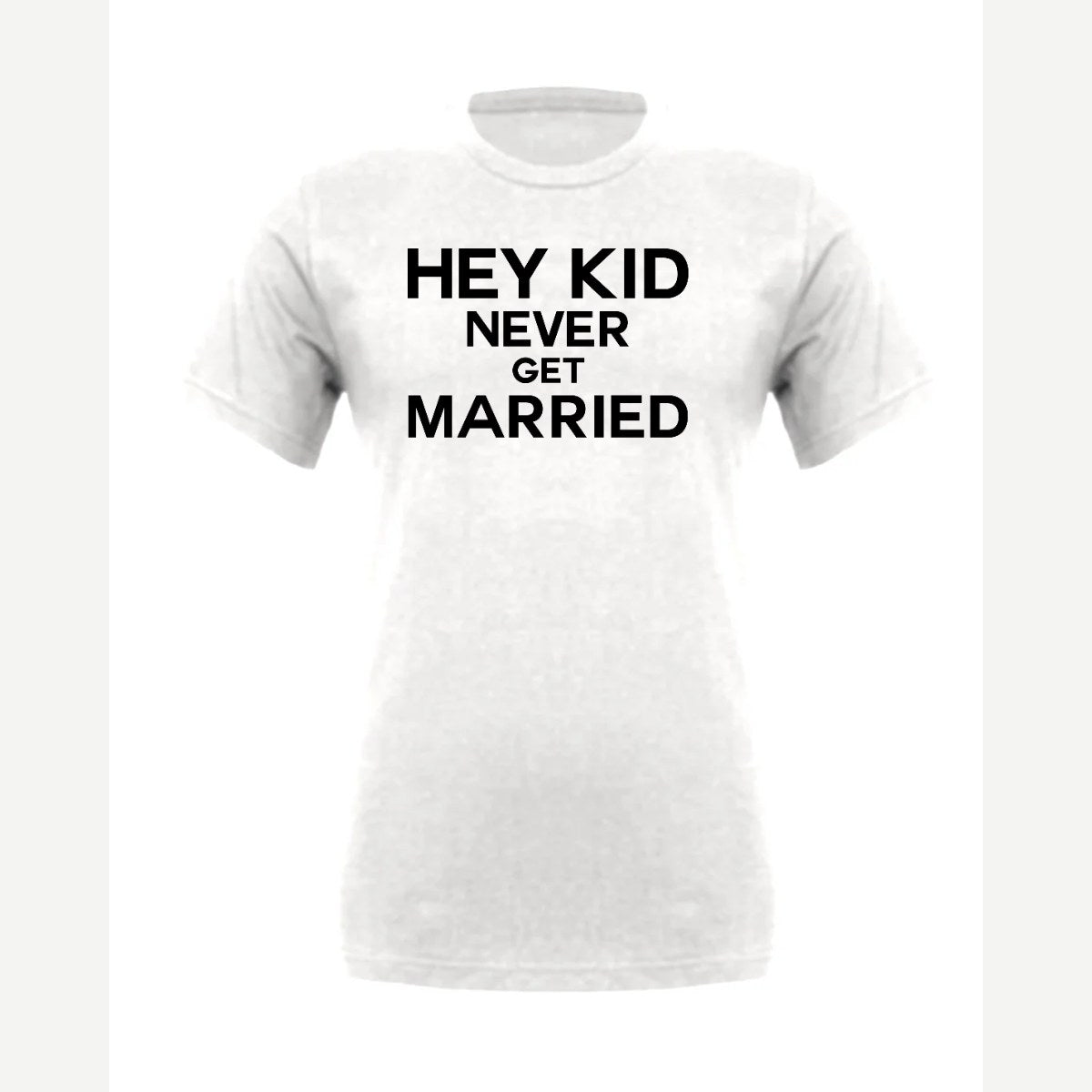 Hey Kid Never Get Married — Premium Tee / White