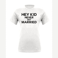 Hey Kid Never Get Married — Premium Tee / White