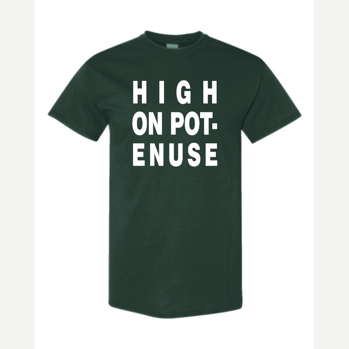 High on Pot-Enuse — Classic Tee / Forest Green