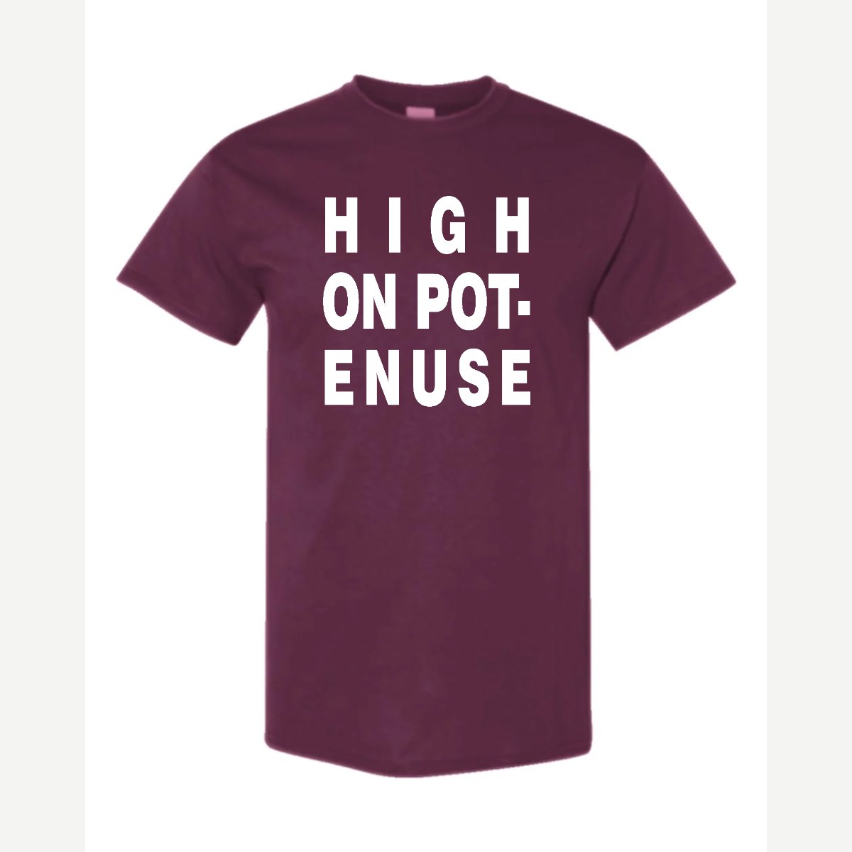High on Pot-Enuse — Classic Tee / Maroon