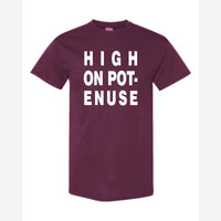 High on Pot-Enuse — Classic Tee / Maroon