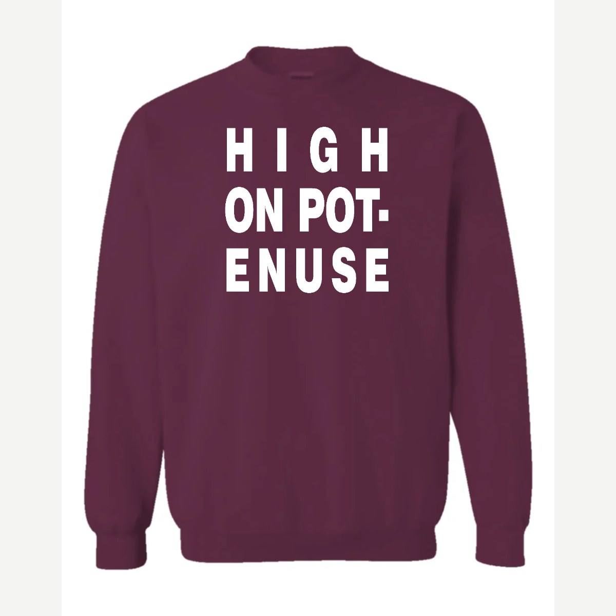 High on Pot-Enuse — Crewneck Sweatshirt / Maroon