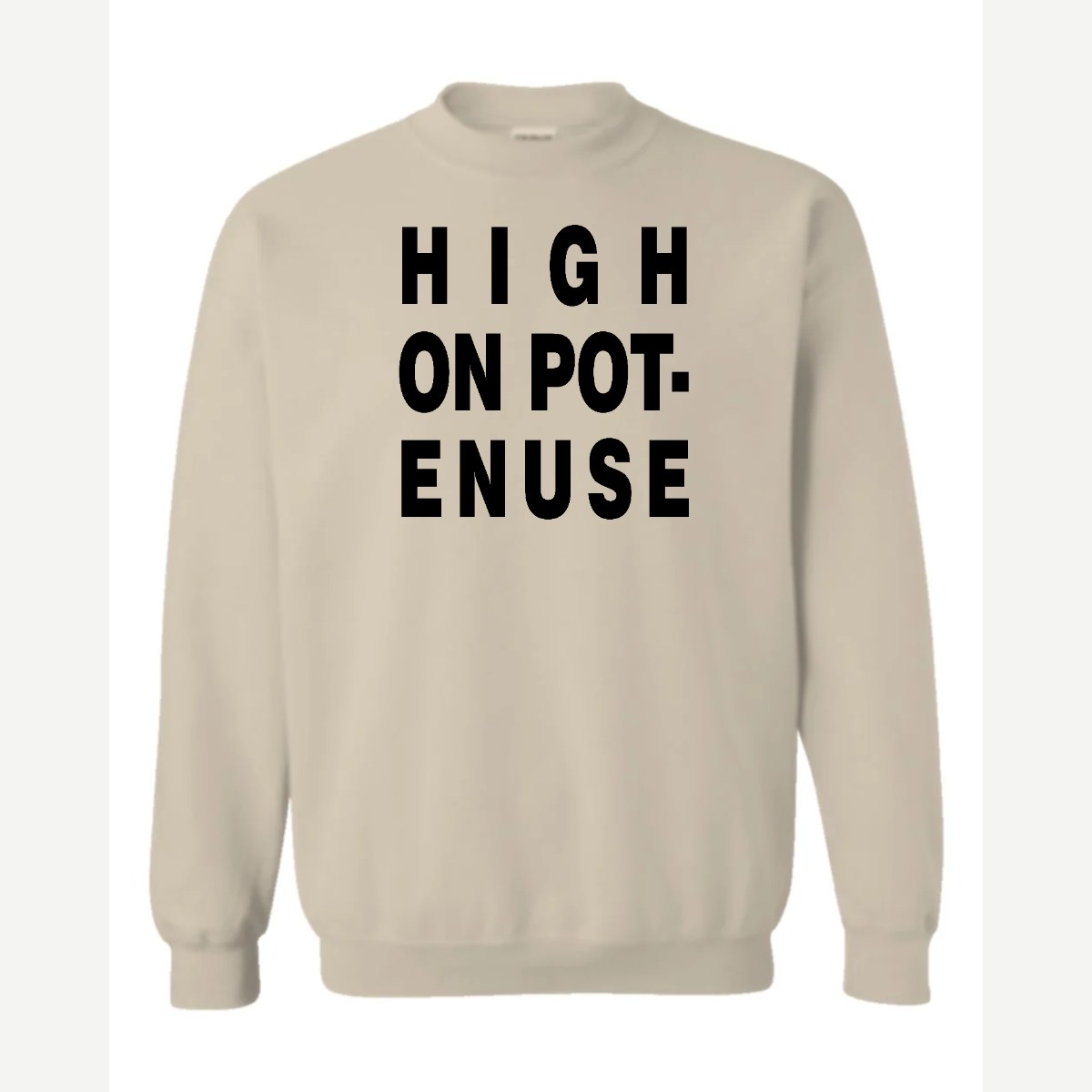 High on Pot-Enuse — Crewneck Sweatshirt / Sand