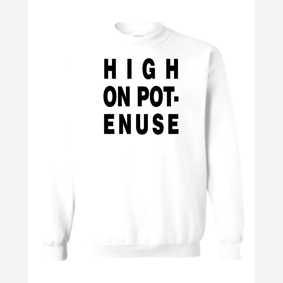 High on Pot-Enuse — Crewneck Sweatshirt / White