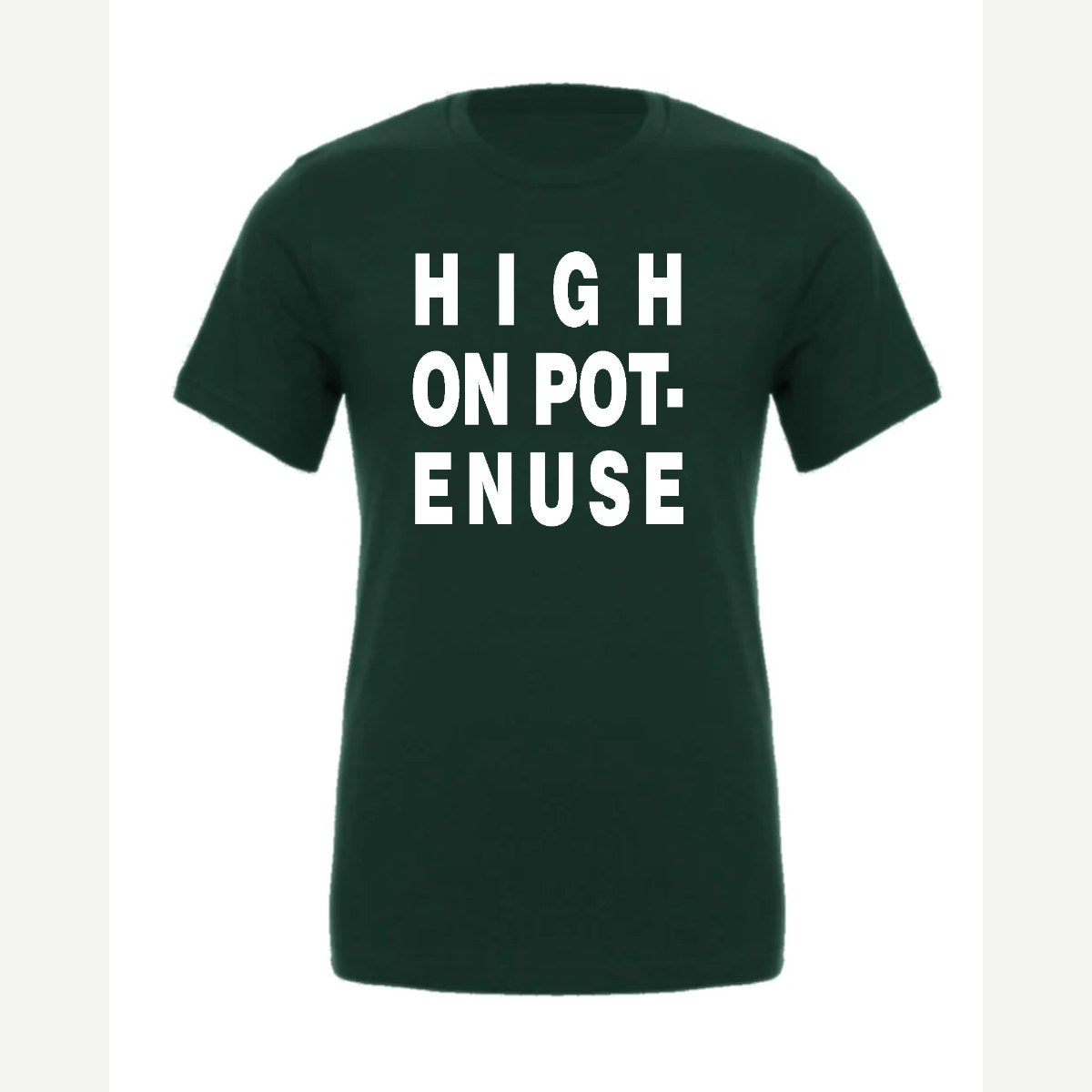 High on Pot-Enuse — Premium Tee / Forest