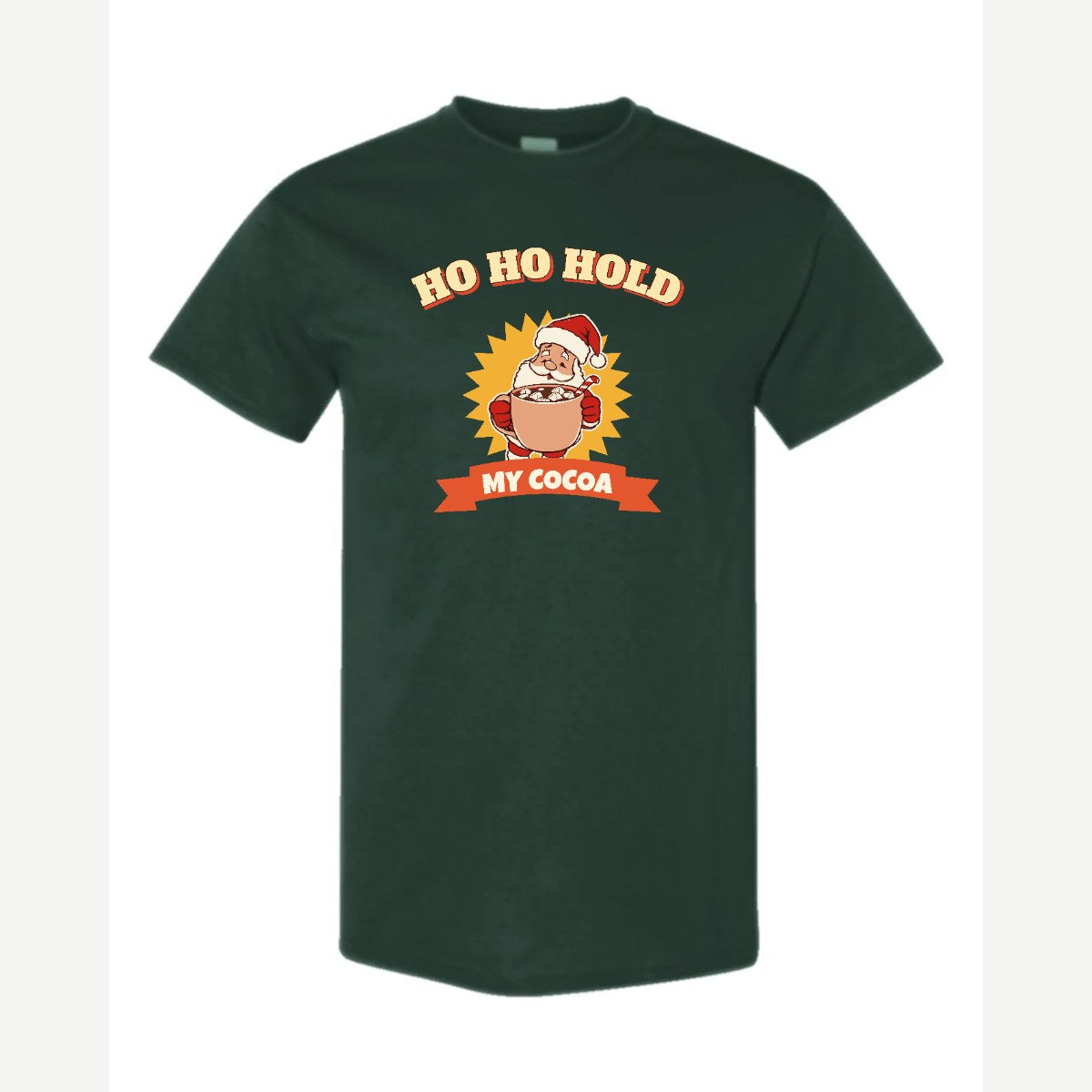 Ho Ho Hold My Cocoa — Classic Tee / Forest Green