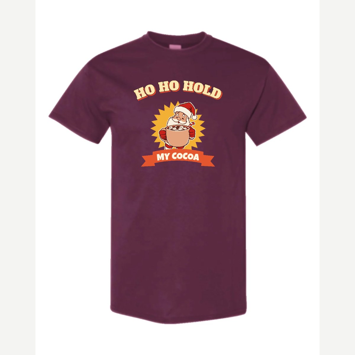Ho Ho Hold My Cocoa — Classic Tee / Maroon