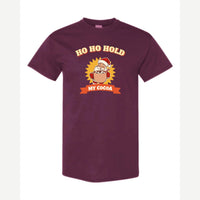 Ho Ho Hold My Cocoa — Classic Tee / Maroon