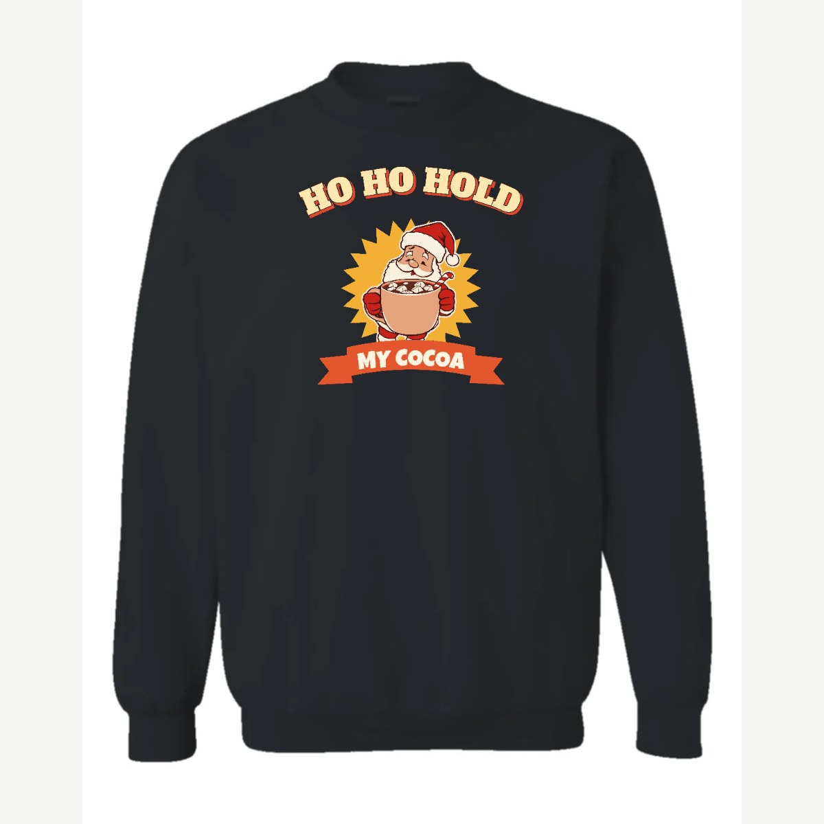Ho Ho Hold My Cocoa — Crewneck Sweatshirt / Black