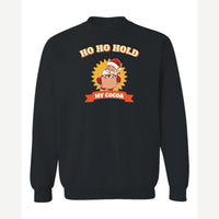 Ho Ho Hold My Cocoa — Crewneck Sweatshirt / Black