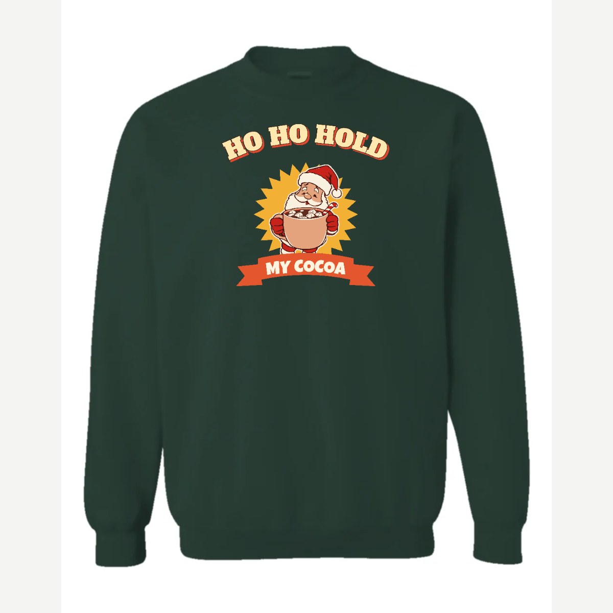 Ho Ho Hold My Cocoa — Crewneck Sweatshirt / Forest Green