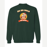 Ho Ho Hold My Cocoa — Crewneck Sweatshirt / Forest Green