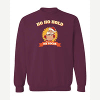 Ho Ho Hold My Cocoa — Crewneck Sweatshirt / Maroon