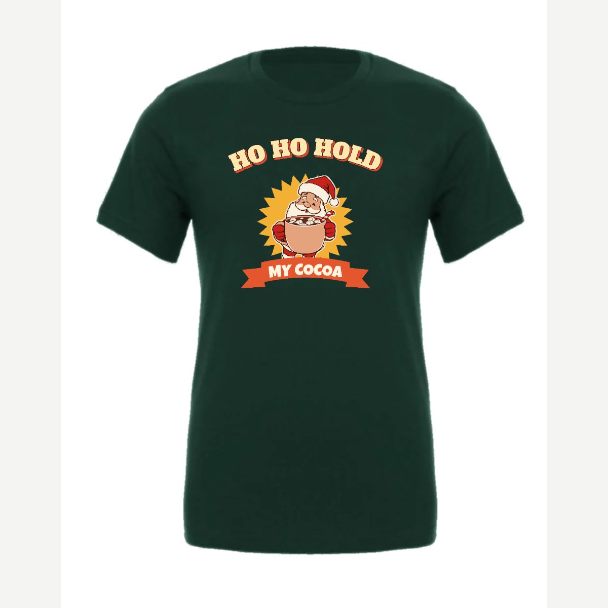 Ho Ho Hold My Cocoa — Premium Tee / Forest