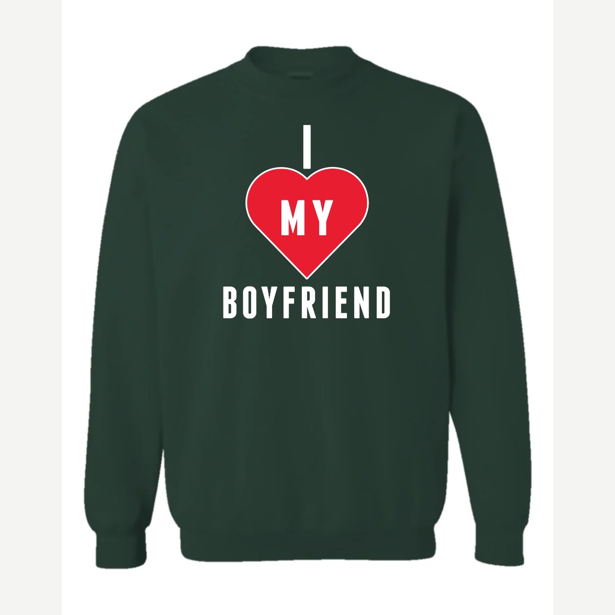 I <3 Boyfriend — Crewneck Sweatshirt / Forest Green