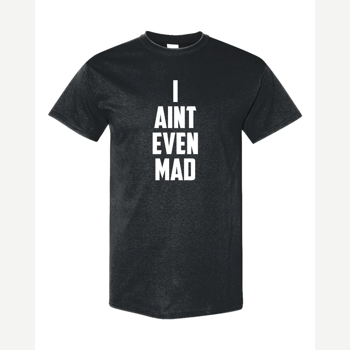 I Ain't Even Mad Bro — Classic Tee / Black