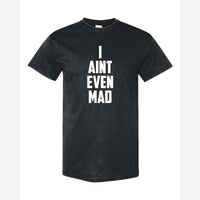 I Ain't Even Mad Bro — Classic Tee / Black