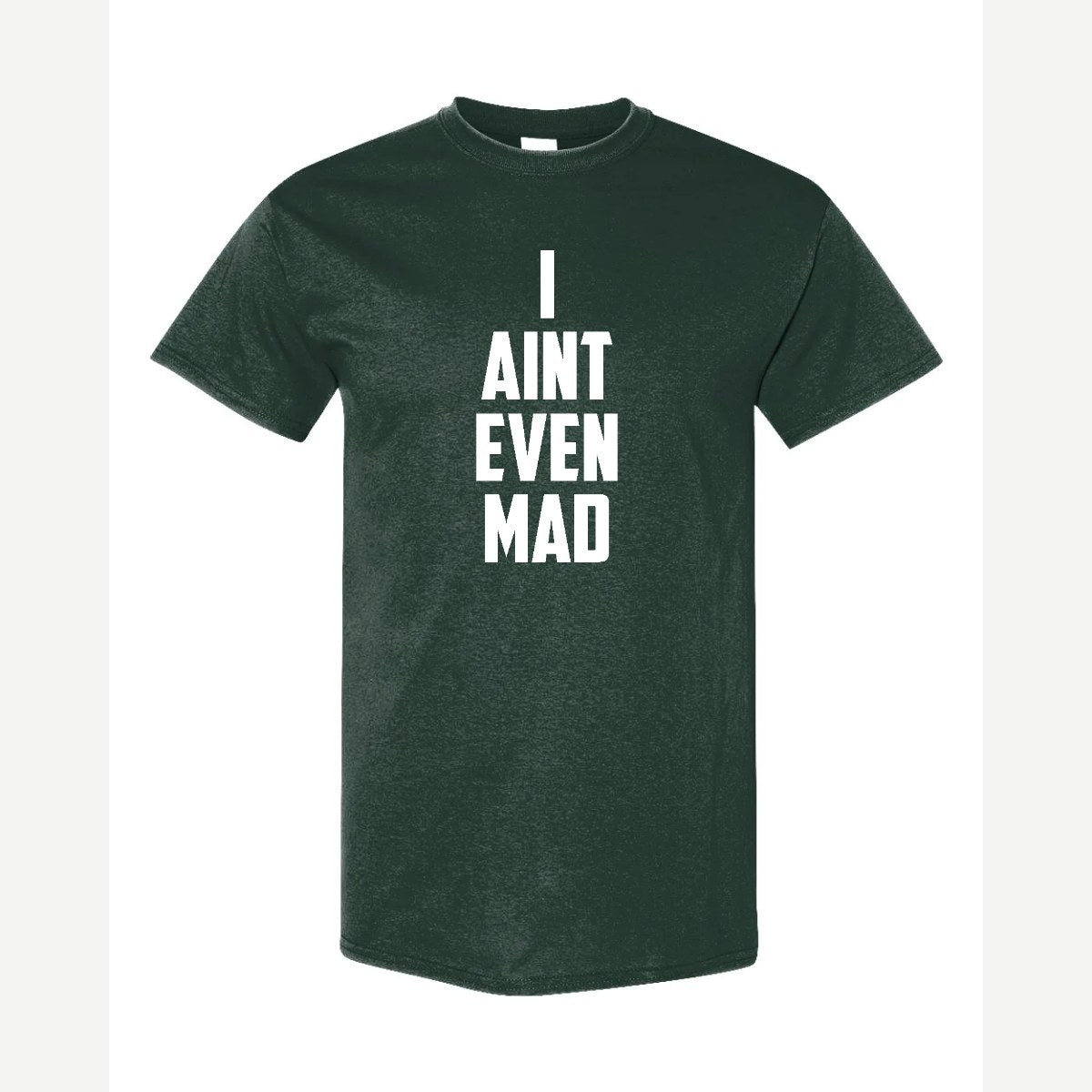 I Ain't Even Mad Bro — Classic Tee / Forest Green