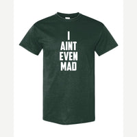 I Ain't Even Mad Bro — Classic Tee / Forest Green