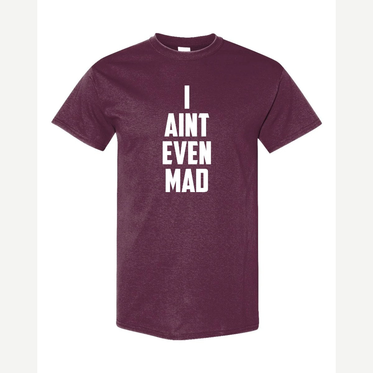 I Ain't Even Mad Bro — Classic Tee / Maroon