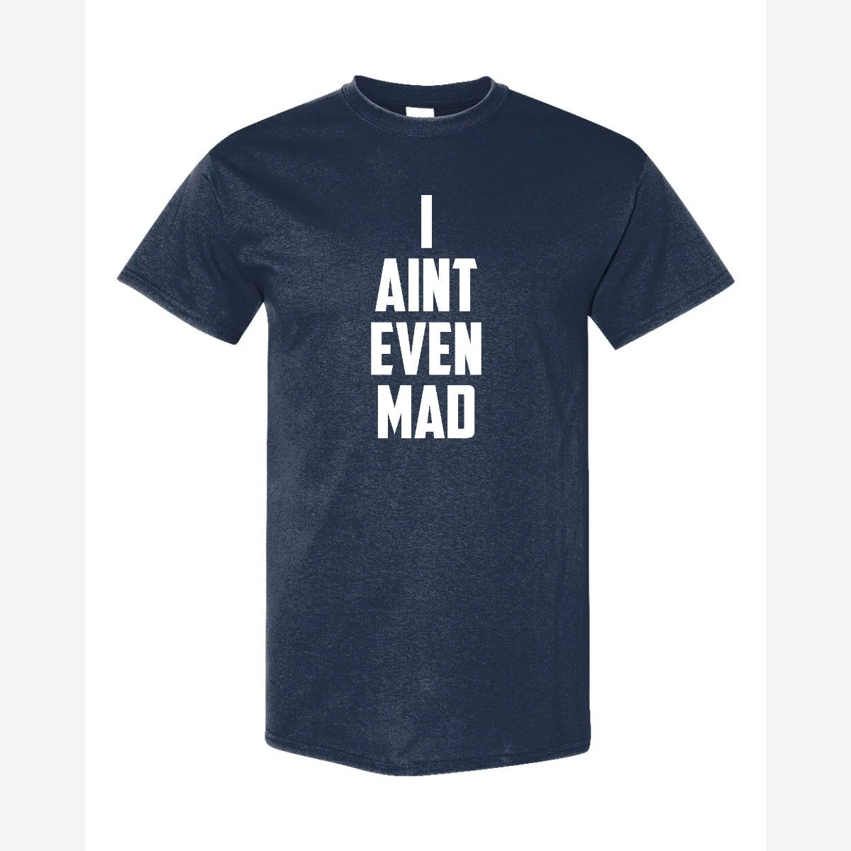 I Ain't Even Mad Bro — Classic Tee / Navy
