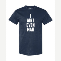 I Ain't Even Mad Bro — Classic Tee / Navy
