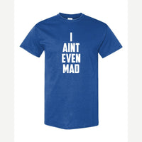 I Ain't Even Mad Bro — Classic Tee / Royal