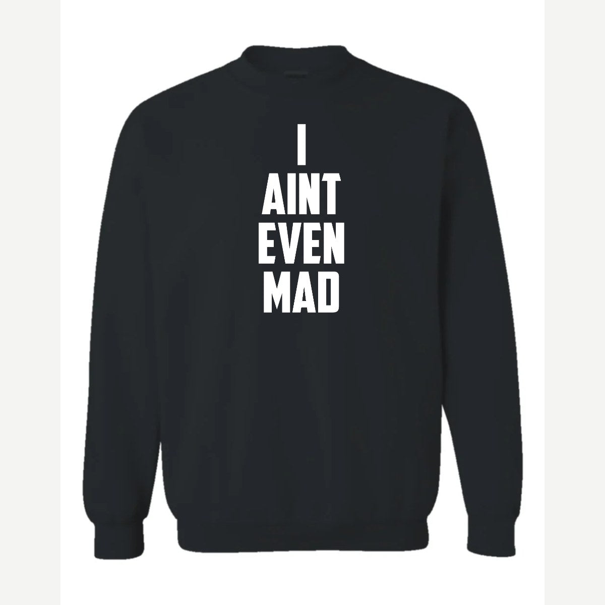 I Ain't Even Mad Bro — Crewneck Sweatshirt / Black