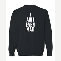 I Ain't Even Mad Bro — Crewneck Sweatshirt / Black