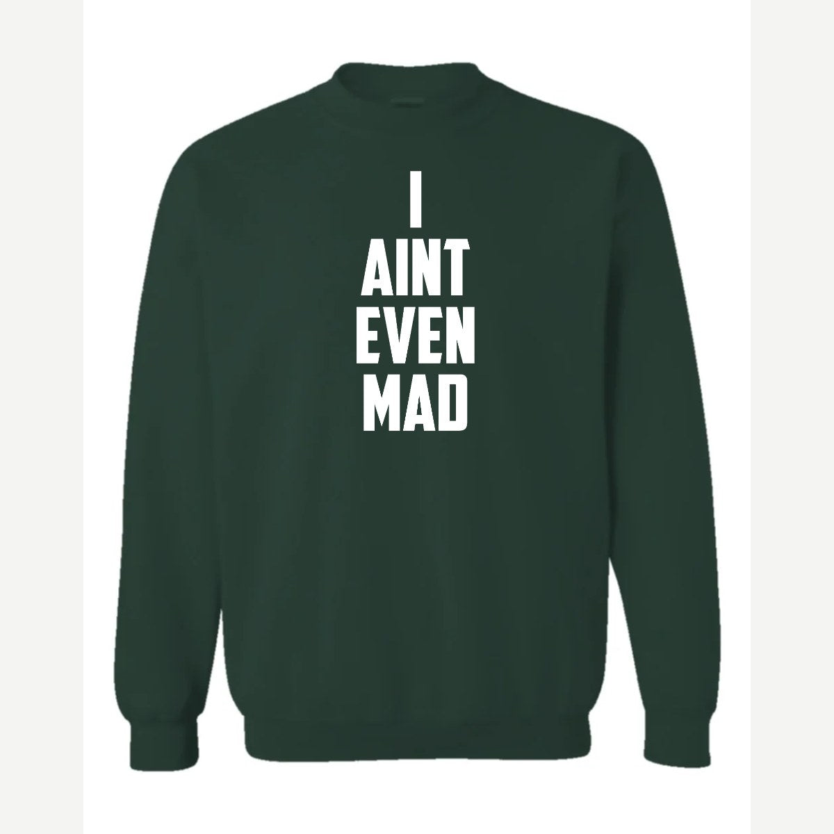 I Ain't Even Mad Bro — Crewneck Sweatshirt / Forest Green