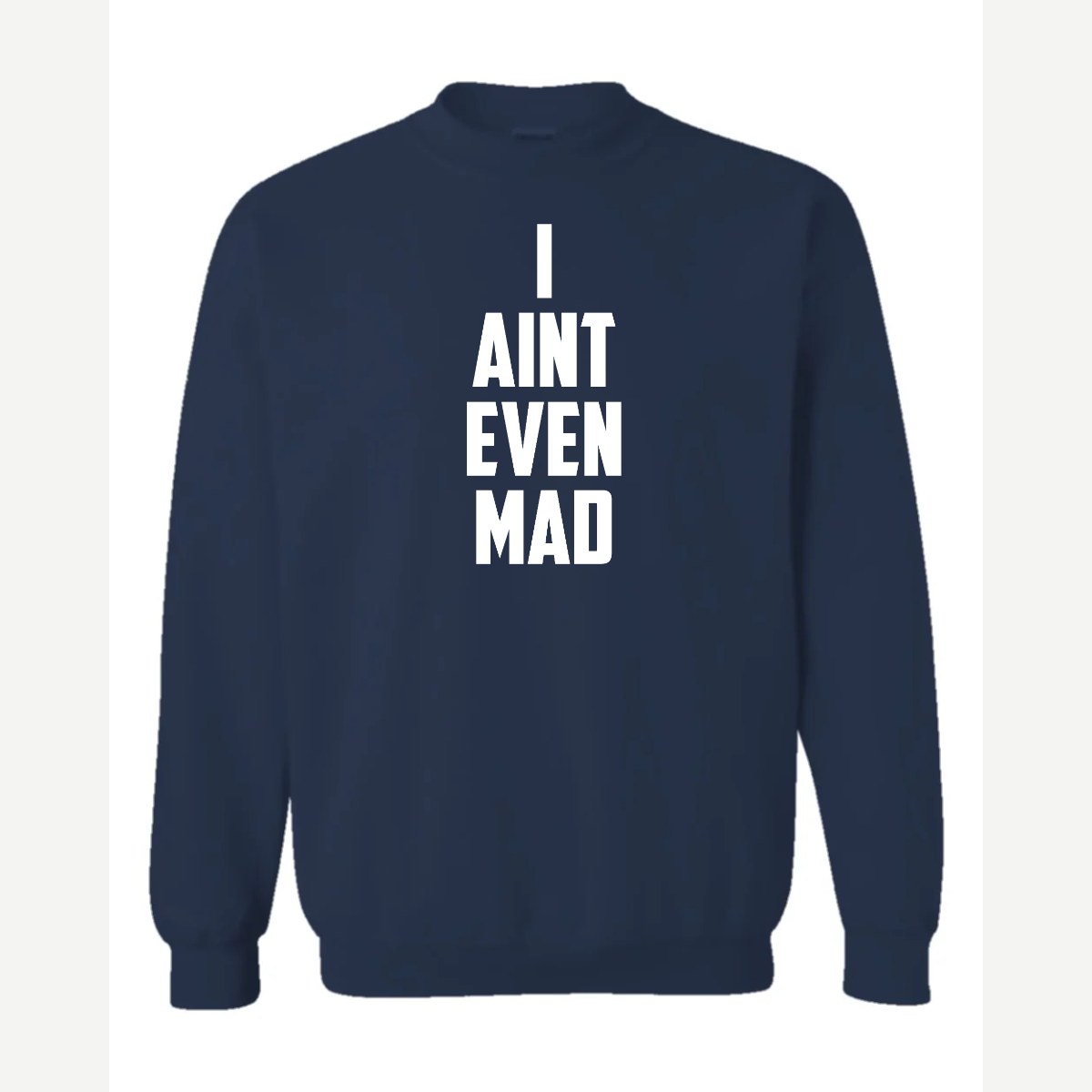 I Ain't Even Mad Bro — Crewneck Sweatshirt / Navy