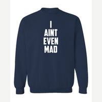 I Ain't Even Mad Bro — Crewneck Sweatshirt / Navy