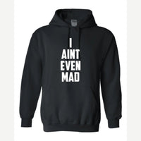 I Ain't Even Mad Bro — Hoodie / Black