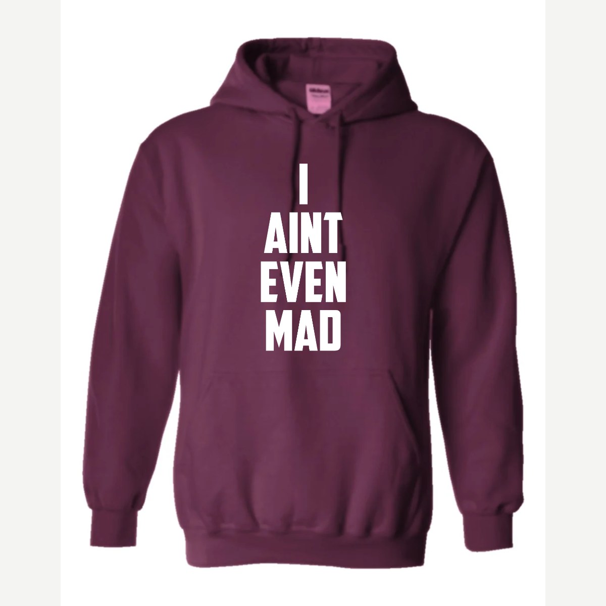 I Ain't Even Mad Bro — Hoodie / Maroon